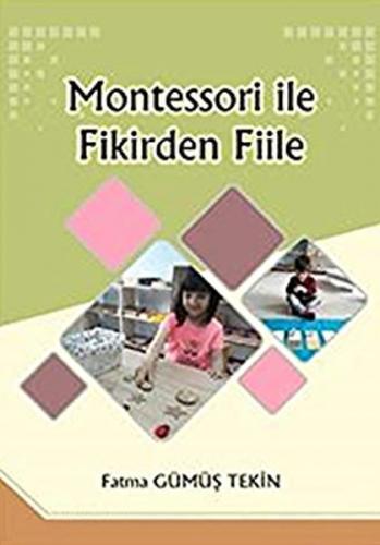 Montessori ile Fikirden Fiile - Fatma Gümüş Tekin - Yazarın Kendi Yayı