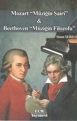 Mozart Müziğin Şairi ve Beethoven Müziğin Filozofu - Sinan Serdar - EÇ
