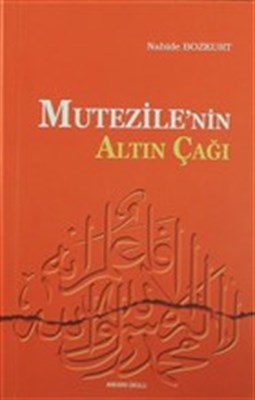 Mu'tezile'nin Altın Çağı - Nahide Bozkurt - Ankara Okulu Yayınları