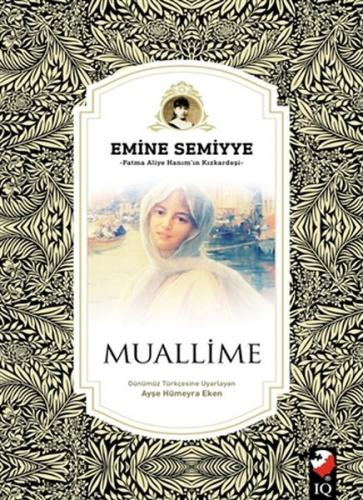 Muallime - Emine Semiyye - IQ Kültür Sanat Yayıncılık