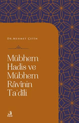 Mübhem Hadis ve Mübhem Ravinin Ta'dili - Mehmet Çetin - Fecr Yayınları