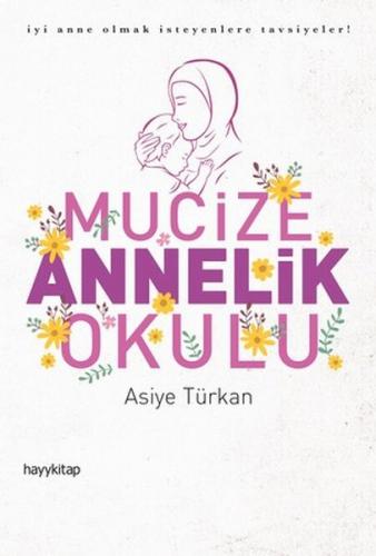 Mucize Annelik Okulu - Asiye Türkan - Hayykitap