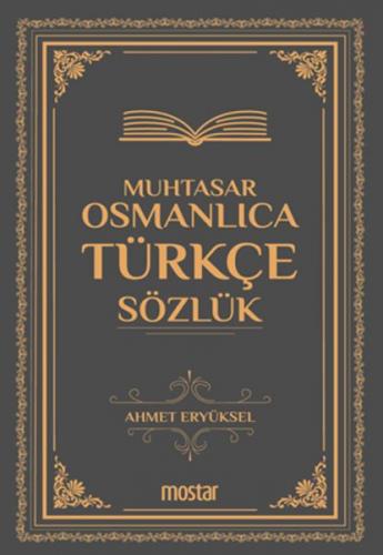 Muhtasar Osmanlıca Türkçe Sözlük - Ahmet Eryüksel - Mostar Yayınları