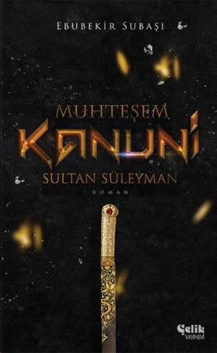 Muhteşem Kanuni Sultan Süleyman - Ebubekir Subaşı - Çelik Yayınevi