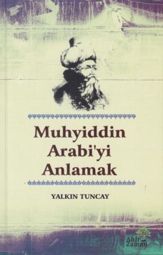 Muhyiddin Arabi'yi Anlamak - Yalkın Tuncay - Ahir Zaman Yayınları