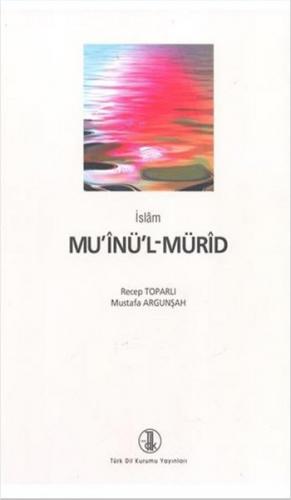İslam Mu'inü'l-Mürid - Recep Toparlı - Türk Dil Kurumu Yayınları