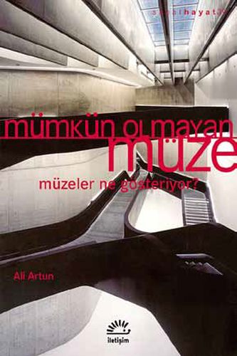 Mümkün Olmayan Müze - Ali Artun - İletişim Yayınevi