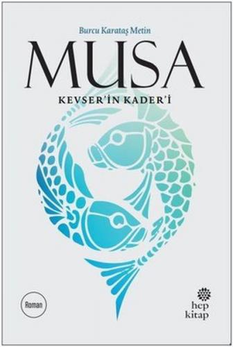 Musa Kevser'in Kader'i - Burcu Karataş Metin - Hep Kitap
