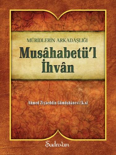 Musahabetü'l İhvan - Ahmed Ziyaüddin Gümüşhanevi - Şadırvan Yayınları