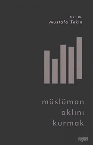 Müslüman Aklını Kurmak - Mustafa Telin - Rağbet Yayınları
