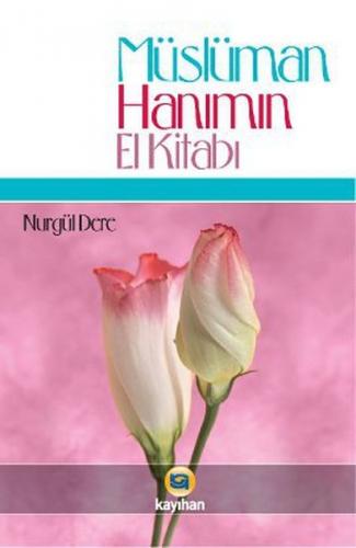 Müslüman Hanımın El Kitabı (Ciltli) - Nurgül Dere - Kayıhan Yayınları