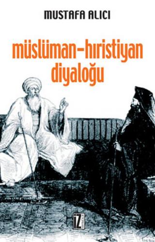 Müslüman - Hıristiyan Diyaloğu - Mustafa Alıcı - İz Yayıncılık