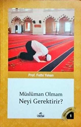 Müslüman Olmam Neyi Gerektirir? - Fethi Yeken - Ravza Yayınları