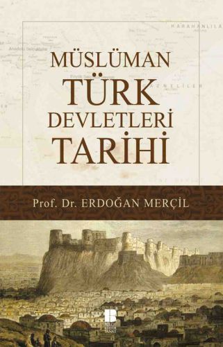 Müslüman Türk Devletleri Tarihi - Erdoğan Merçil - Bilge Kültür Sanat