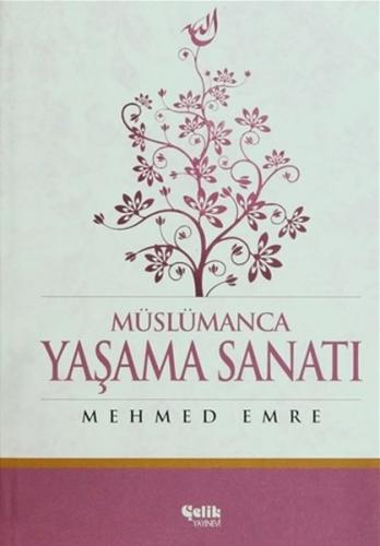Müslümanca Yaşama Sanatı (Ciltli) - Mehmed Emre - Çelik Yayınevi