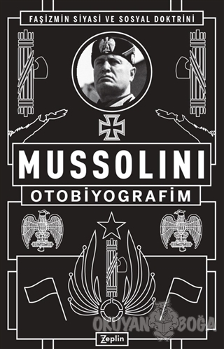 Mussolini: Otobiyografim - Benito Mussolini - Zeplin Kitap