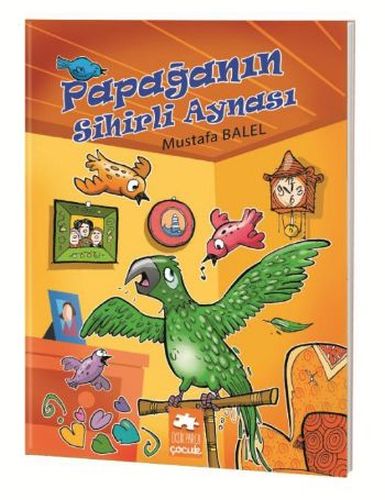 Papağanın Sihirli Aynası - Mustafa Balel - Eksik Parça Yayınları