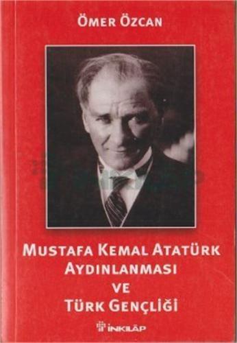 Mustafa Kemal Atatürk Aydınlanması ve Türk Gençliği - Ömer Özcan - İnk