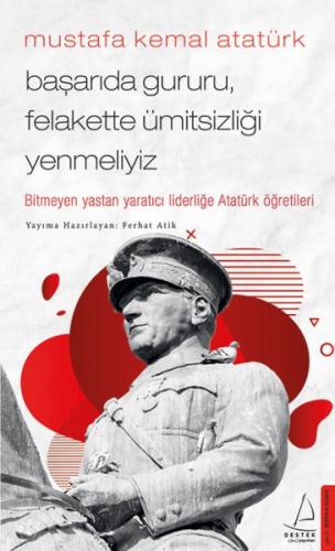 Mustafa Kemal Atatürk - Başarıda Gururu, Felakette Ümitsizliği Yenmeli