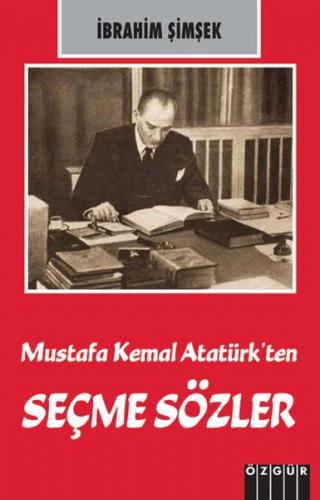 Mustafa Kemal Atatürk'ten Seçme Sözler - İbrahim Şimşek - Özgür Yayınl