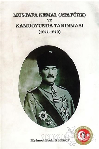 Mustafa Kemal (Atatürk) ve Kamuoyunda Tanınması (1911-1919) - Mehmet E