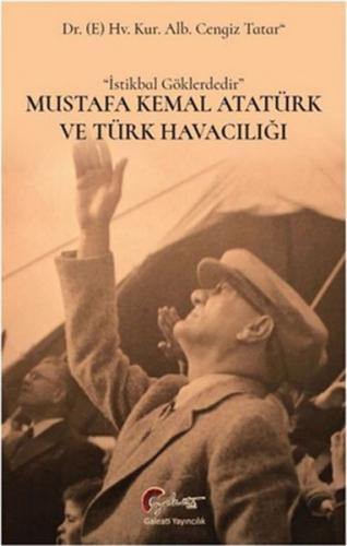 Mustafa Kemal Atatürk ve Türk Havacılığı - Cengiz Tatar - Galeati Yayı