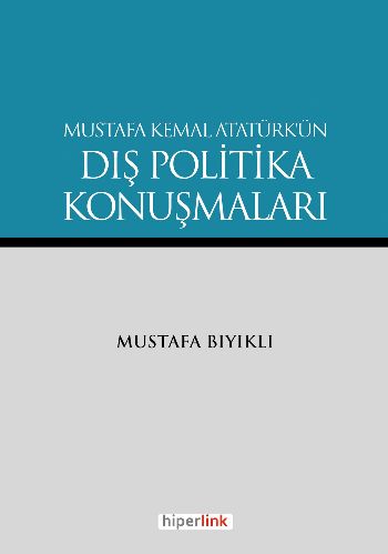 Mustafa Kemal Atatürk'ün Dış Politika Konuşmaları - Mustafa Bıyıklı - 