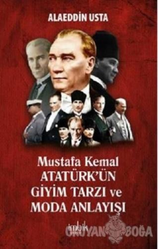 Mustafa Kemal Atatürk'ün Giyim Tarzı ve Moda Anlayışı - Alaeddin Usta 