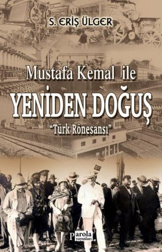 Mustafa Kemal İle Yeniden Doğuş - S. Eriş Ülger - Parola Yayınları