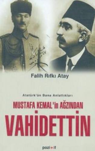 Mustafa Kemal'in Ağzından Vahidettin - Falih Rıfkı Atay - Pozitif Yayı