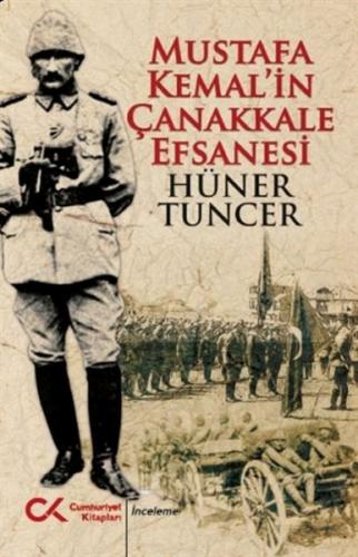 Mustafa Kemal'in Çanakkale Efsanesi - Hüner Tuncer - Cumhuriyet Kitapl