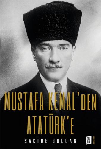 Mustafa Kemal'den Atatürk'e - Sacide Bolcan - Mona Kitap