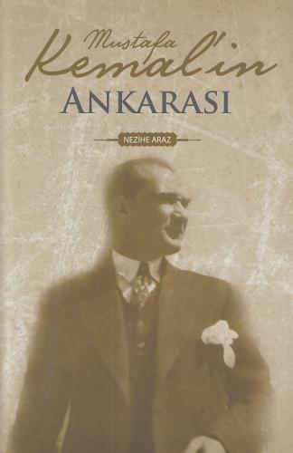 Mustafa Kemal'in Ankarası - Nezihe Araz - Dünya Basınevi