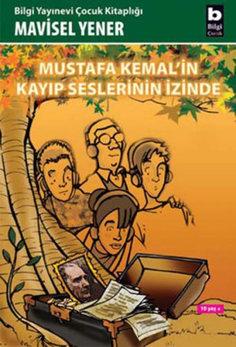 Mustafa Kemal'in Kayıp Seslerinin İzinde - Mavisel Yener - Bilgi Yayın