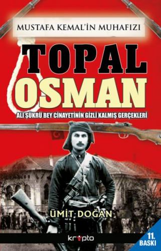 Mustafa Kemal'in Muhafızı Topal Osman - Ümit Doğan - Kripto Basım Yayı