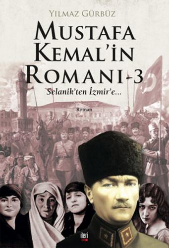 Mustafa Kemal'in Romanı 3 - Yılmaz Gürbüz - İleri Yayınları