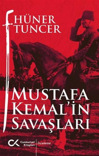 Mustafa Kemal'in Savaşları - Hüner Tuncer - Cumhuriyet Kitapları