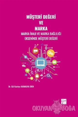 Müşteri Değeri ve Marka - Gül Kadriye Karakaya Eren - Gazi Kitabevi