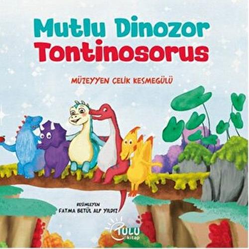 Mutlu Dinozor Tontinosoruz - Müzeyyen Çelik Kesmegülü - Tulu Kitap