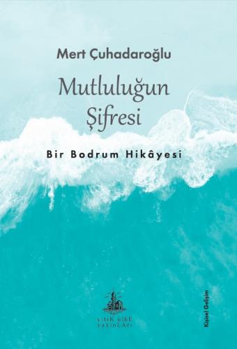 Mutluluğun Şifresi - Mert Çuhadaroğlu - Yitik Ülke Yayınları