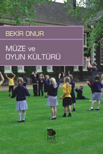 Müze ve Oyun Kültürü - Bekir Onur - İmge Kitabevi Yayınları