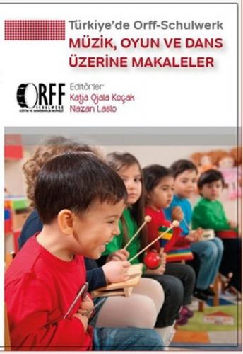 Türkiye'de Orff - Schulwerk - Müzik, Oyun ve Dans Üzerine Makaleler - 