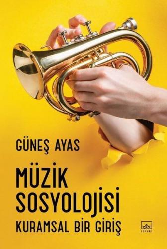Müzik Sosyolojisi - Güneş Ayas - İthaki Yayınları