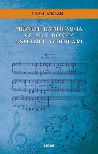 Müzikte Batılılaşma ve Son Dönem Osmanlı Aydınları - Fazlı Arslan - Be