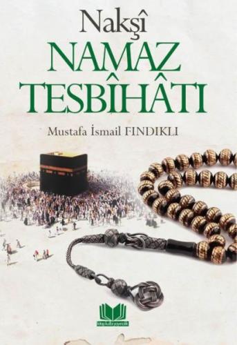 Nakşi Namaz Tesbihatı - Mustafa İsmail Fındıklı - Kitapkalbi Yayıncılı