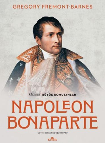 Napoleon Bonaparte - Osprey Büyük Komutanlar - Gregory Fremont-Barnes 