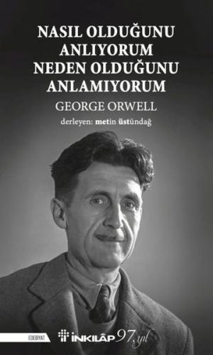 Nasıl Olduğunu Anlıyorum Neden Olduğunu Anlamıyorum - George Orwell - 