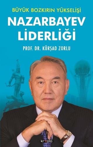 Büyük Bozkırın Yükselişi - Nazarbayev Liderliği - Kürşad Zorlu - Kript