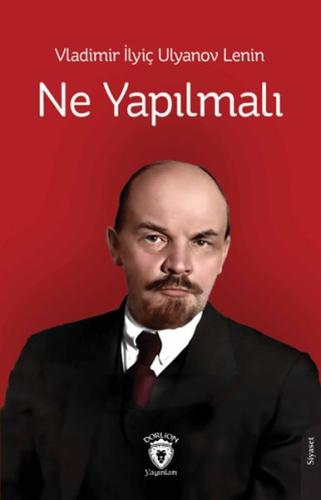 Ne Yapılmalı - Vladimir Ilyiç Lenin - Dorlion Yayınları