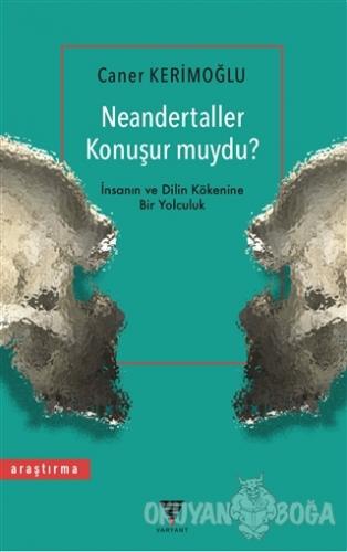 Neandertaller Konuşur muydu? - Caner Kerimoğlu - Varyant Yayıncılık